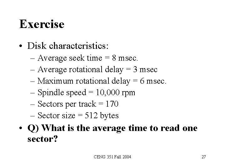 Exercise • Disk characteristics: – Average seek time = 8 msec. – Average rotational