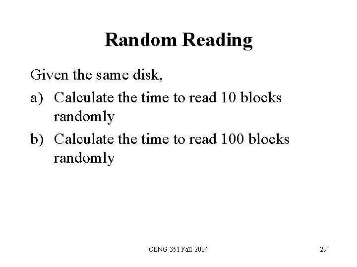 Random Reading Given the same disk, a) Calculate the time to read 10 blocks