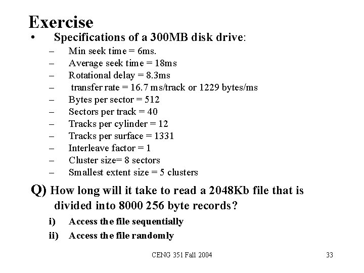 Exercise • Specifications of a 300 MB disk drive: – – – Min seek