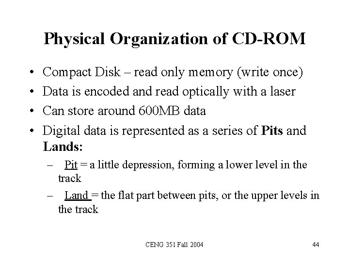 Physical Organization of CD-ROM • • Compact Disk – read only memory (write once)