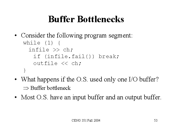 Buffer Bottlenecks • Consider the following program segment: while (1) { infile >> ch;