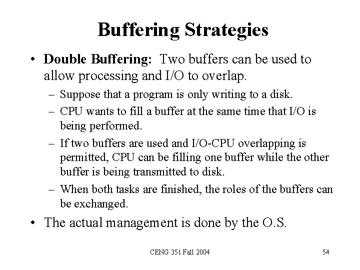 Buffering Strategies • Double Buffering: Two buffers can be used to allow processing and