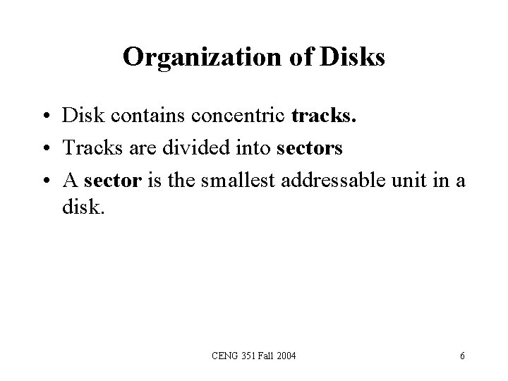 Organization of Disks • Disk contains concentric tracks. • Tracks are divided into sectors