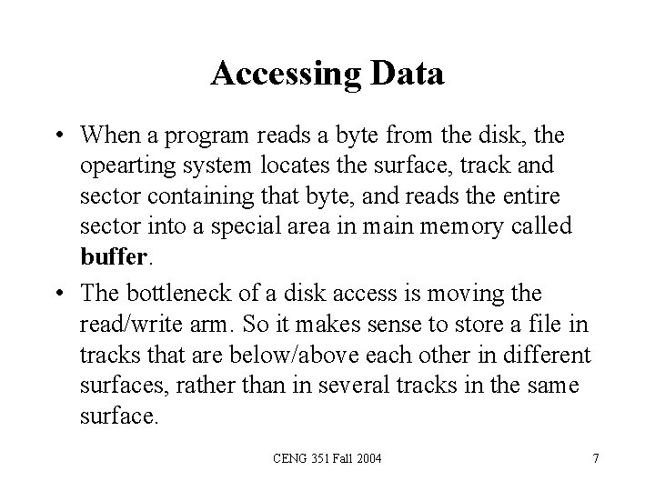 Accessing Data • When a program reads a byte from the disk, the opearting