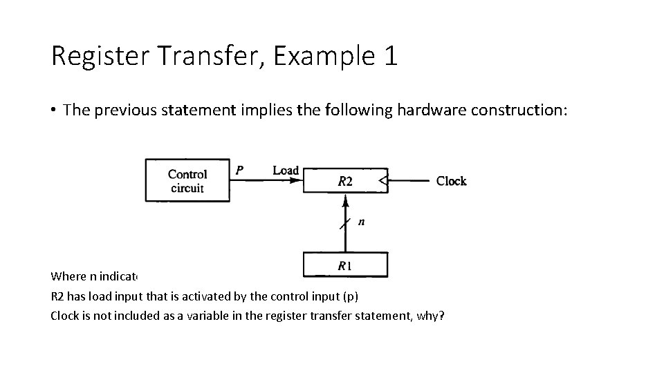 Register Transfer, Example 1 • The previous statement implies the following hardware construction: Where