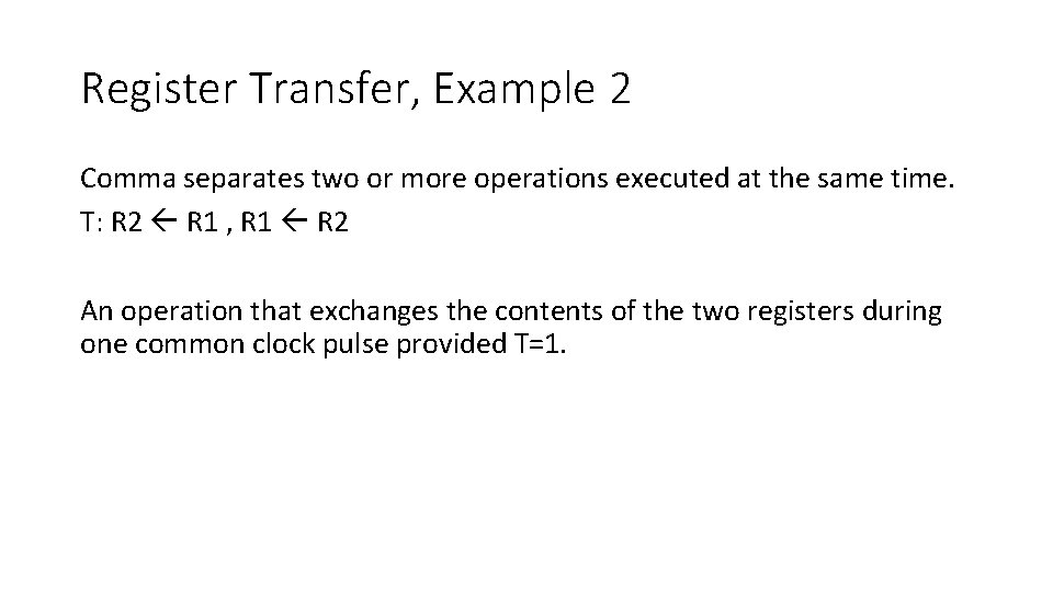 Register Transfer, Example 2 Comma separates two or more operations executed at the same