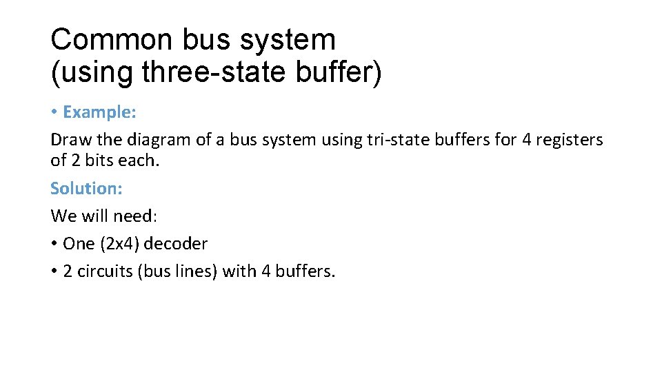 Common bus system (using three-state buffer) • Example: Draw the diagram of a bus