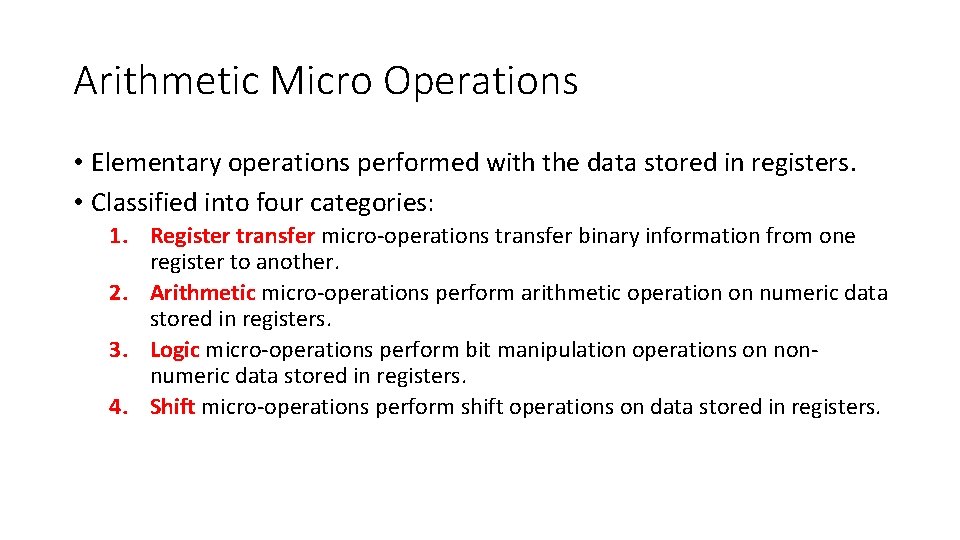 Arithmetic Micro Operations • Elementary operations performed with the data stored in registers. •