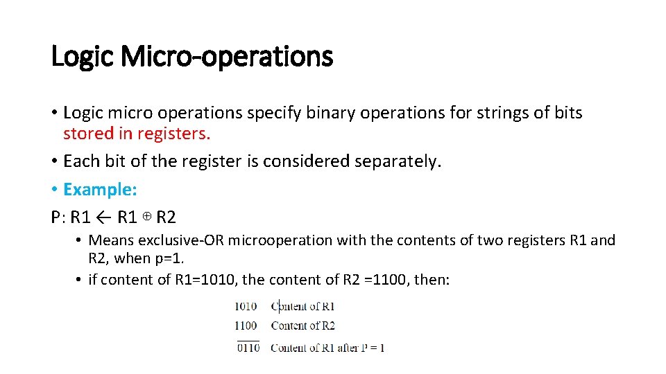 Logic Micro-operations • Logic micro operations specify binary operations for strings of bits stored