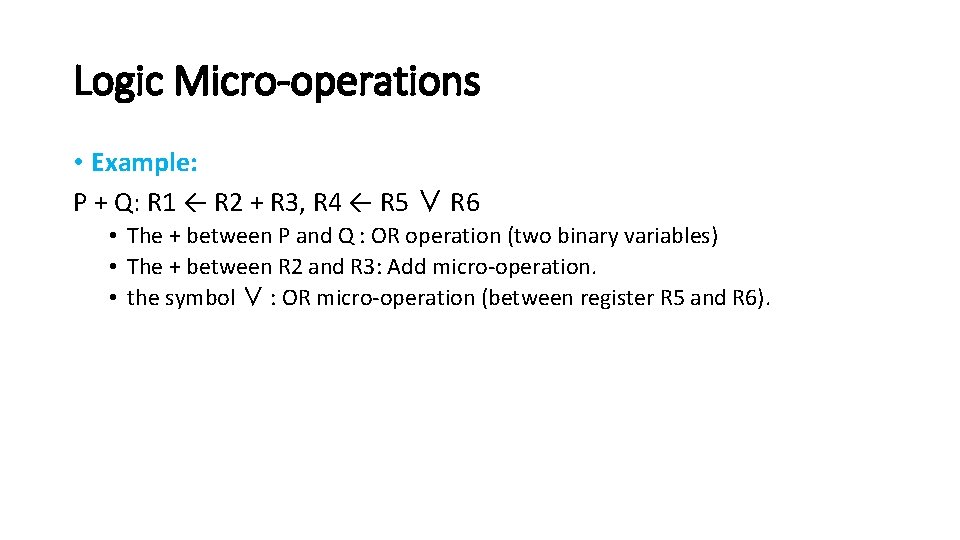 Logic Micro-operations • Example: P + Q: R 1 ← R 2 + R