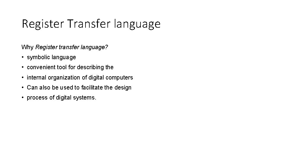 Register Transfer language Why Register transfer language? • symbolic language • convenient tool for