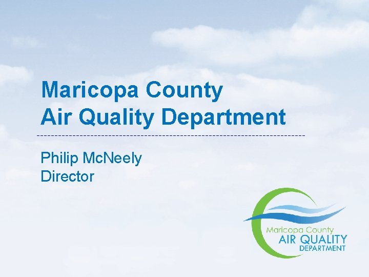 Maricopa County Air Quality Department Philip Mc. Neely Director 