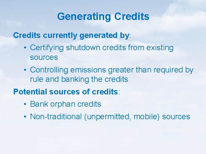 Generating Credits currently generated by: • Certifying shutdown credits from existing sources • Controlling