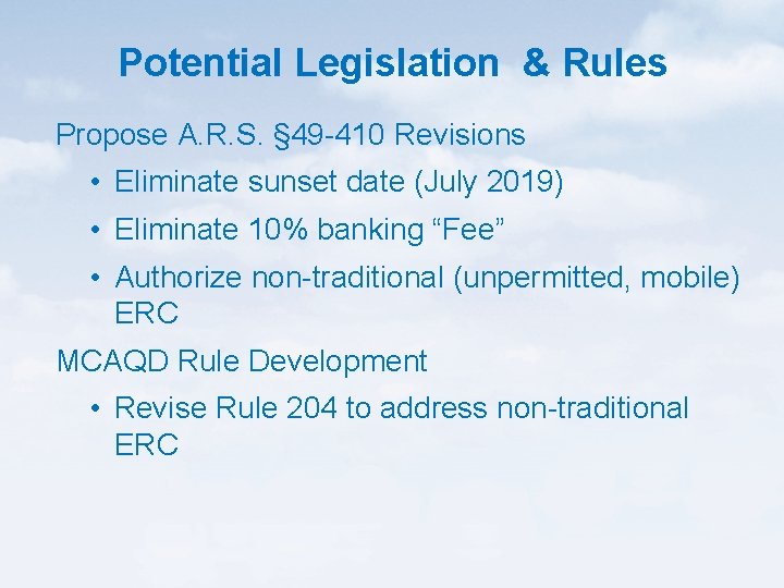 Potential Legislation & Rules Propose A. R. S. § 49 -410 Revisions • Eliminate