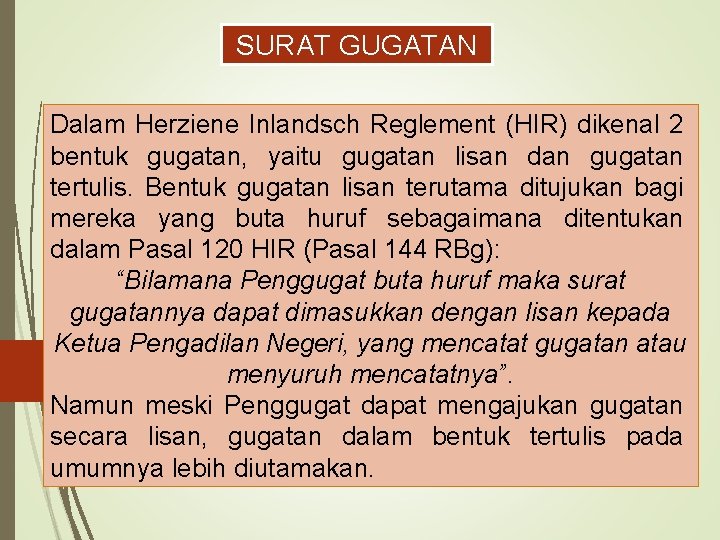 SURAT GUGATAN Dalam Herziene Inlandsch Reglement (HIR) dikenal 2 bentuk gugatan, yaitu gugatan lisan