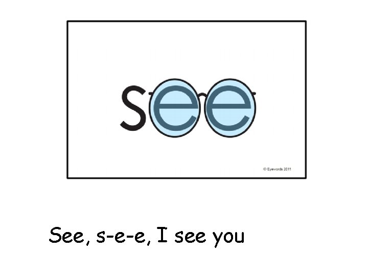 my See, s-e-e, I see you 