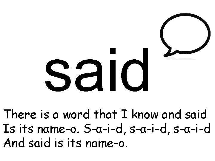 said There is a word that I know and said Is its name-o. S-a-i-d,