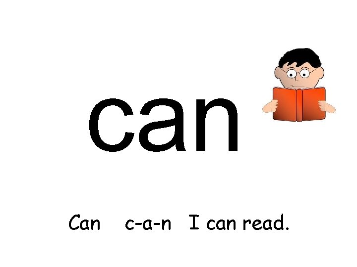 can Can c-a-n I can read. 
