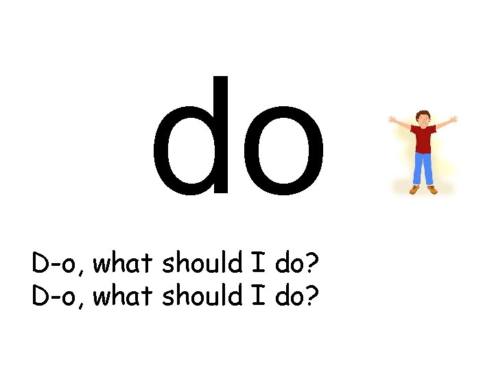 do D-o, what should I do? 