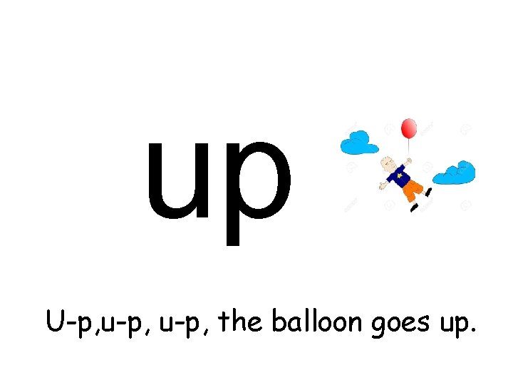 up U-p, u-p, the balloon goes up. 