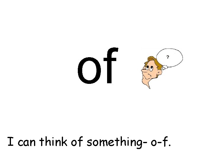 of I can think of something- o-f. 