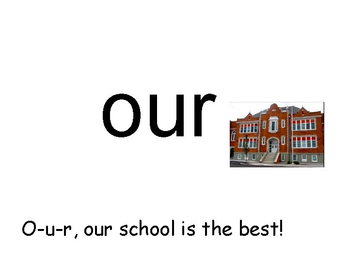 our O-u-r, our school is the best! 