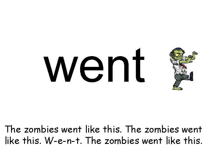 went The zombies went like this. W-e-n-t. The zombies went like this. 
