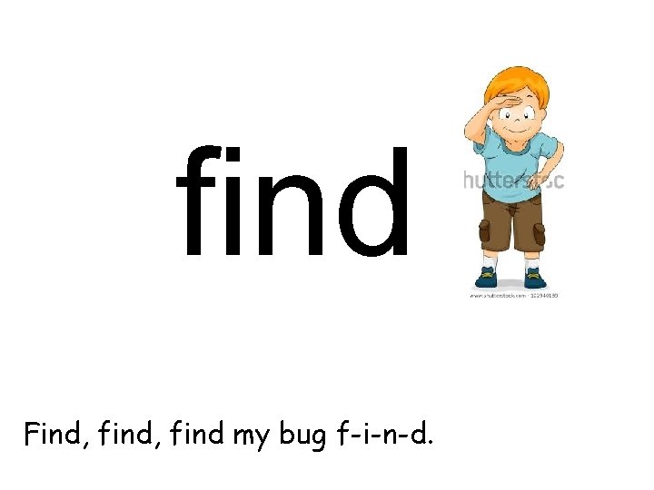 find Find, find my bug f-i-n-d. 