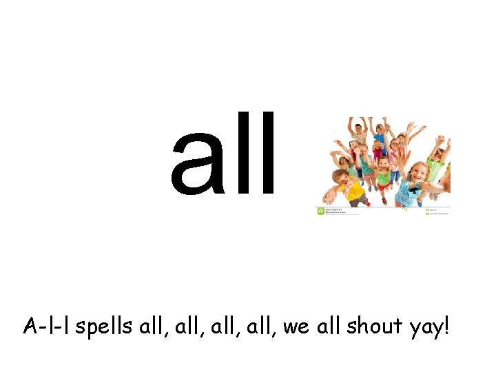 all A-l-l spells all, we all shout yay! 