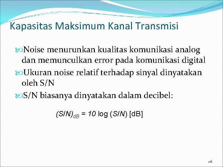 Kapasitas Maksimum Kanal Transmisi Noise menurunkan kualitas komunikasi analog dan memunculkan error pada komunikasi