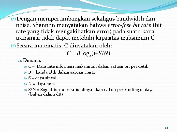  Dengan mempertimbangkan sekaligus bandwidth dan noise, Shannon menyatakan bahwa error-free bit rate (bit