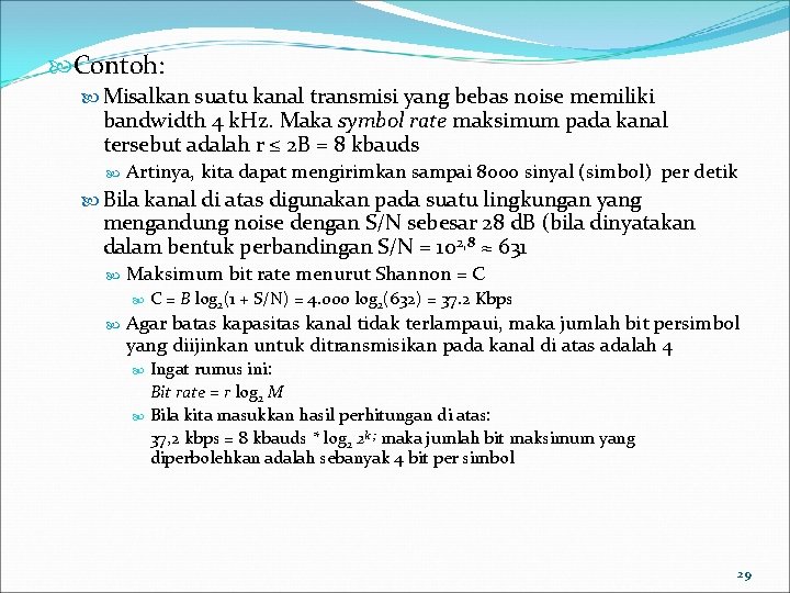  Contoh: Misalkan suatu kanal transmisi yang bebas noise memiliki bandwidth 4 k. Hz.