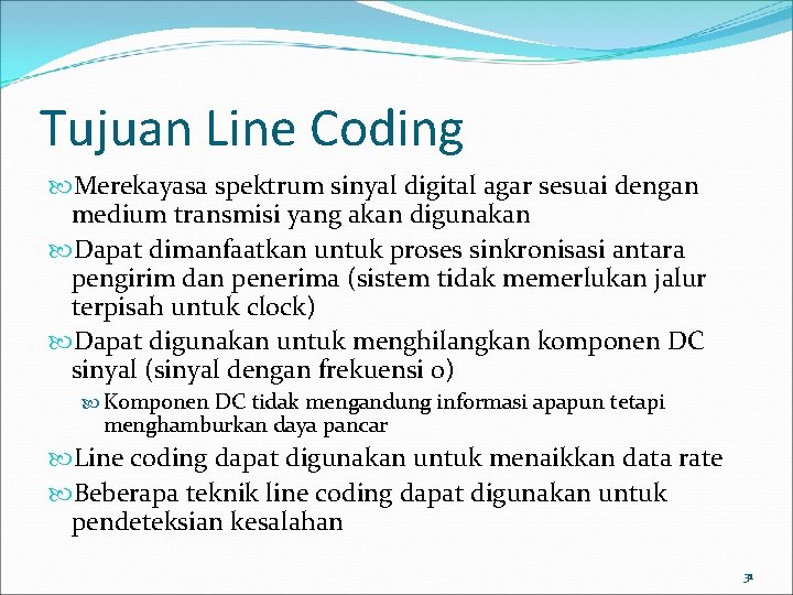Tujuan Line Coding Merekayasa spektrum sinyal digital agar sesuai dengan medium transmisi yang akan