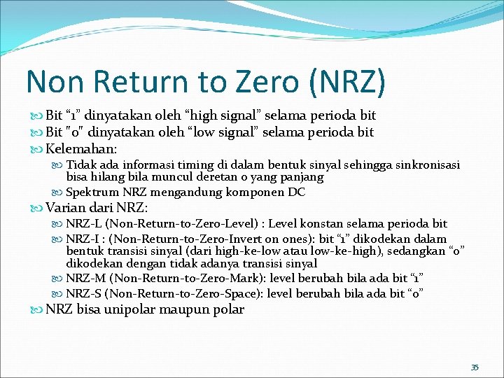 Non Return to Zero (NRZ) Bit “ 1” dinyatakan oleh “high signal” selama perioda