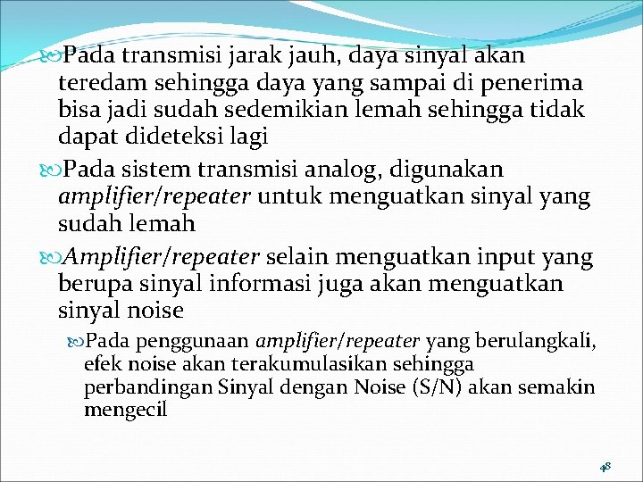  Pada transmisi jarak jauh, daya sinyal akan teredam sehingga daya yang sampai di