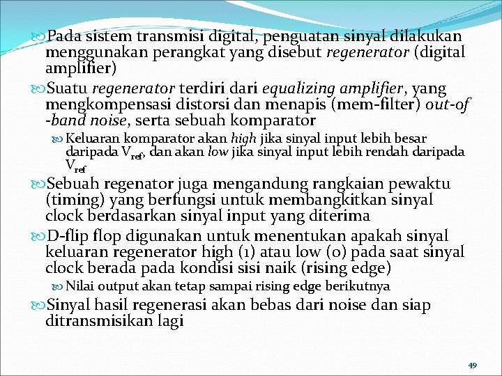  Pada sistem transmisi digital, penguatan sinyal dilakukan menggunakan perangkat yang disebut regenerator (digital