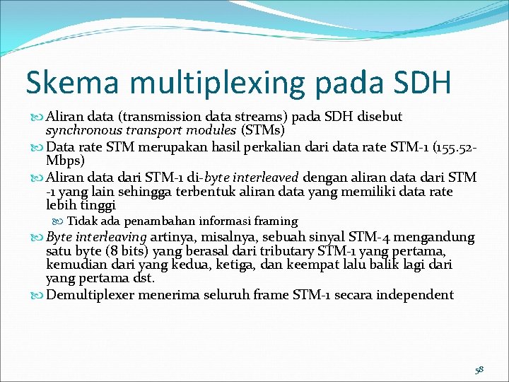 Skema multiplexing pada SDH Aliran data (transmission data streams) pada SDH disebut synchronous transport