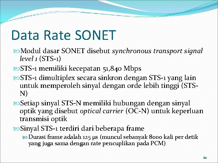 Data Rate SONET Modul dasar SONET disebut synchronous transport signal level 1 (STS-1) STS-1