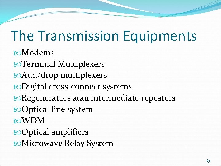 The Transmission Equipments Modems Terminal Multiplexers Add/drop multiplexers Digital cross-connect systems Regenerators atau intermediate