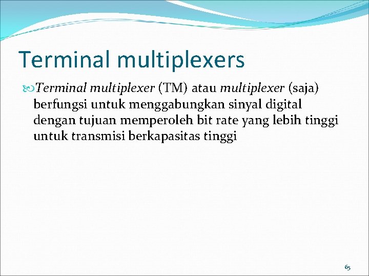 Terminal multiplexers Terminal multiplexer (TM) atau multiplexer (saja) berfungsi untuk menggabungkan sinyal digital dengan