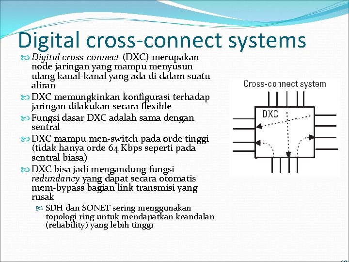 Digital cross-connect systems Digital cross-connect (DXC) merupakan node jaringan yang mampu menyusun ulang kanal-kanal