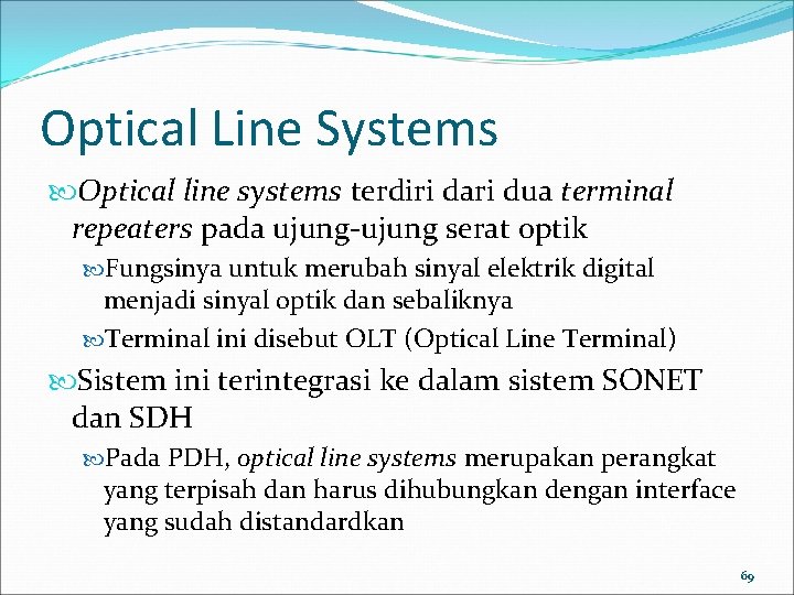 Optical Line Systems Optical line systems terdiri dari dua terminal repeaters pada ujung-ujung serat