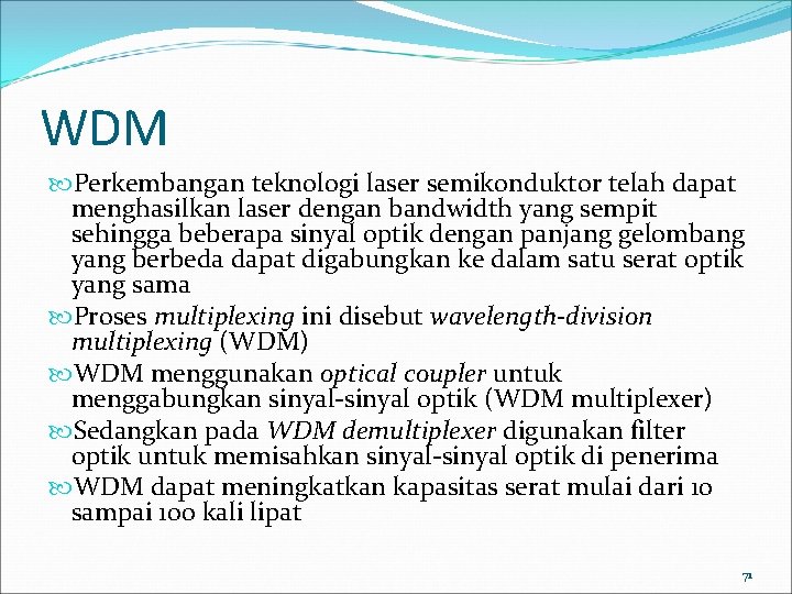 WDM Perkembangan teknologi laser semikonduktor telah dapat menghasilkan laser dengan bandwidth yang sempit sehingga