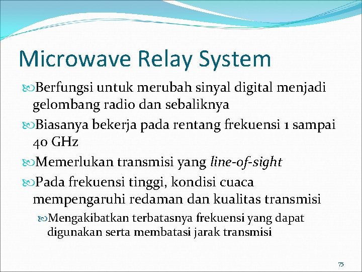 Microwave Relay System Berfungsi untuk merubah sinyal digital menjadi gelombang radio dan sebaliknya Biasanya