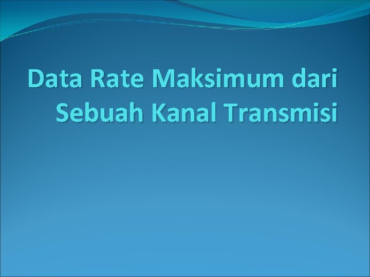 Data Rate Maksimum dari Sebuah Kanal Transmisi 