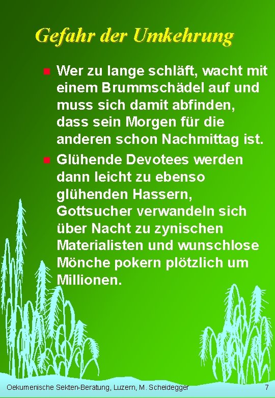 Gefahr der Umkehrung n n Wer zu lange schläft, wacht mit einem Brummschädel auf