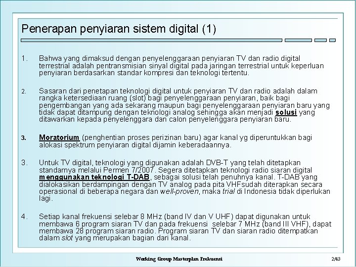 Penerapan penyiaran sistem digital (1) 1. Bahwa yang dimaksud dengan penyelenggaraan penyiaran TV dan