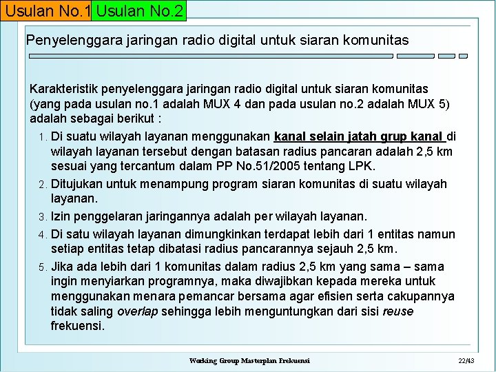 Usulan No. 1 Usulan No. 2 Penyelenggara jaringan radio digital untuk siaran komunitas Karakteristik