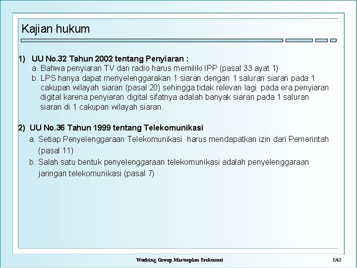 Kajian hukum 1) UU No. 32 Tahun 2002 tentang Penyiaran : a. Bahwa penyiaran