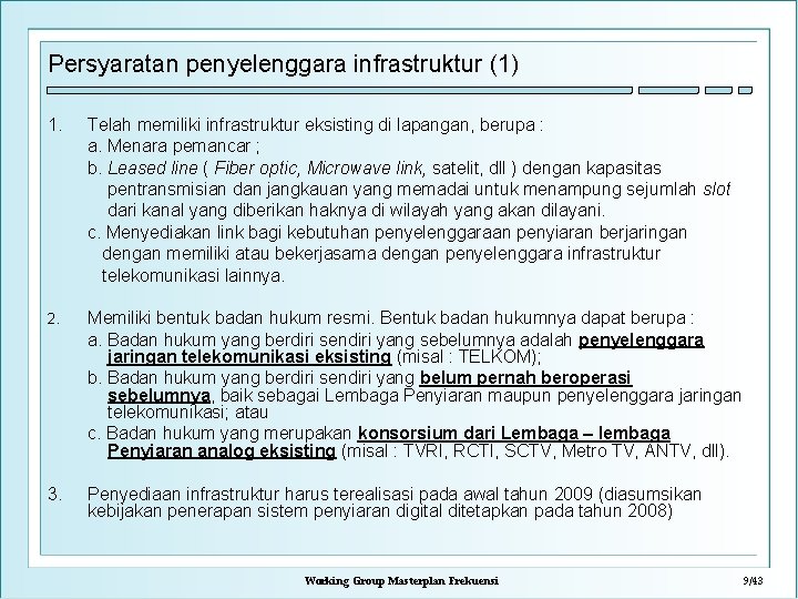 Persyaratan penyelenggara infrastruktur (1) 1. Telah memiliki infrastruktur eksisting di lapangan, berupa : a.